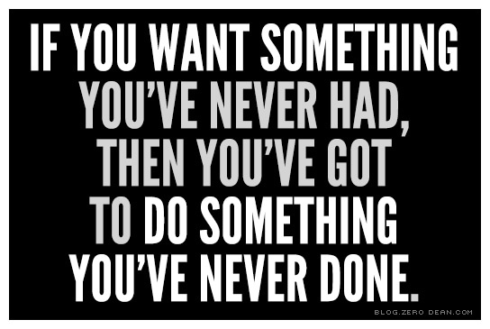 if-you-want-something-youve-never-had